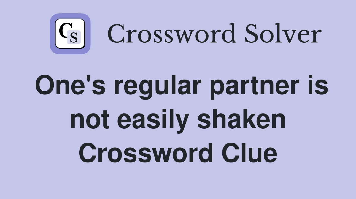 One's regular partner is not easily shaken Crossword Clue