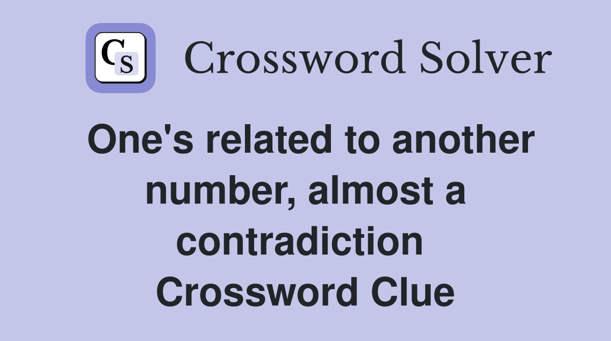 One's related to another number, almost a contradiction  Crossword Clue
