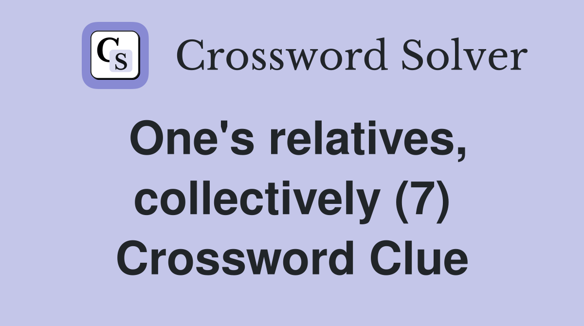 One's relatives, collectively (7) Crossword Clue
