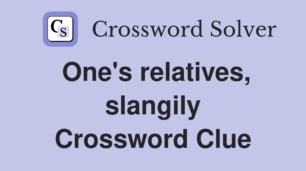 One's relatives, slangily Crossword Clue