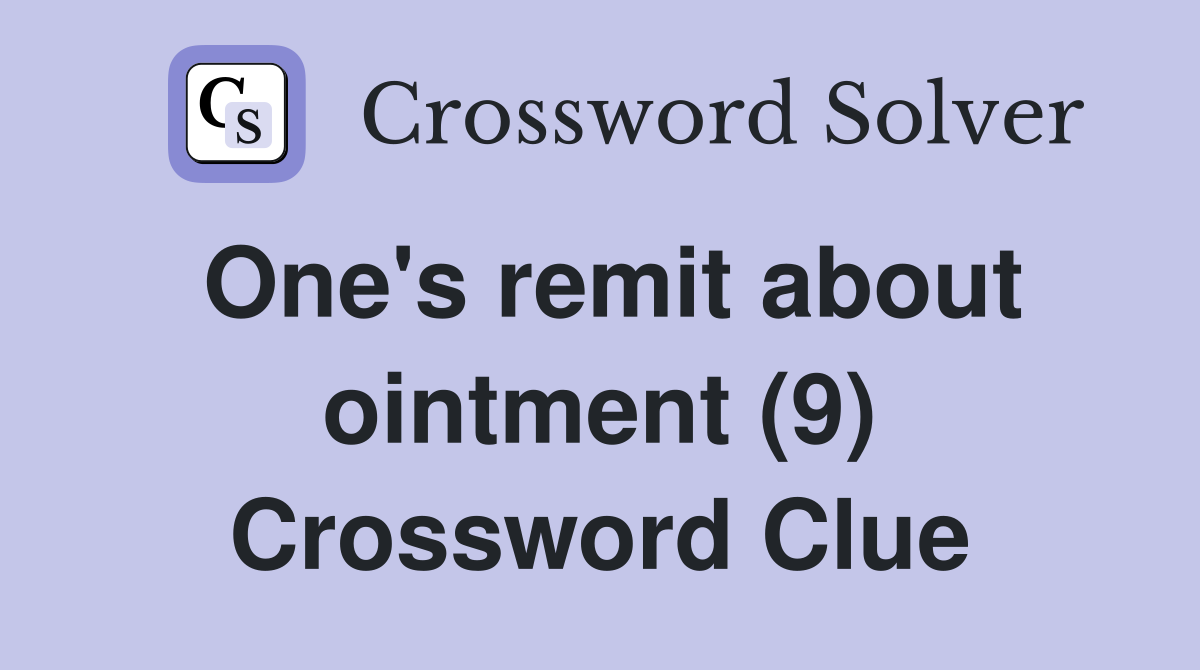 One's remit about ointment (9) Crossword Clue