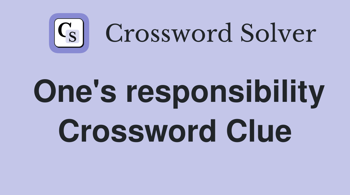 One's responsibility Crossword Clue