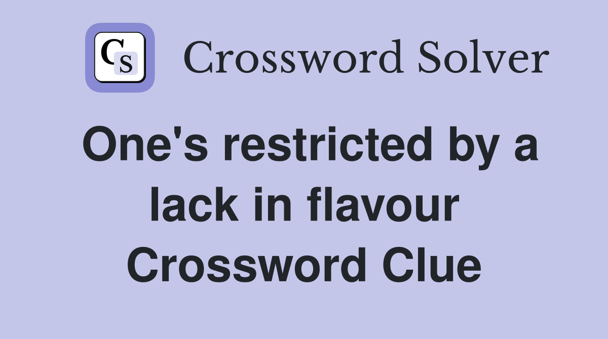 One's restricted by a lack in flavour Crossword Clue