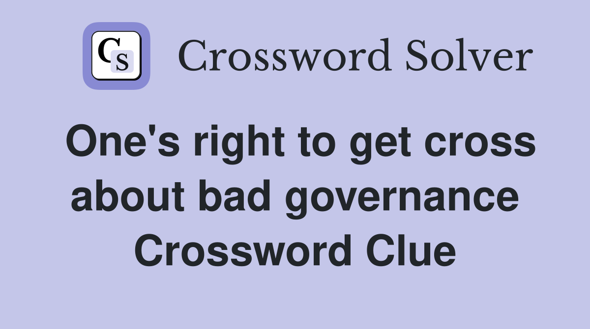 One's right to get cross about bad governance Crossword Clue