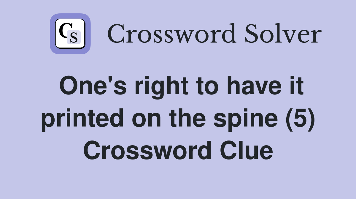 One's right to have it printed on the spine (5) Crossword Clue