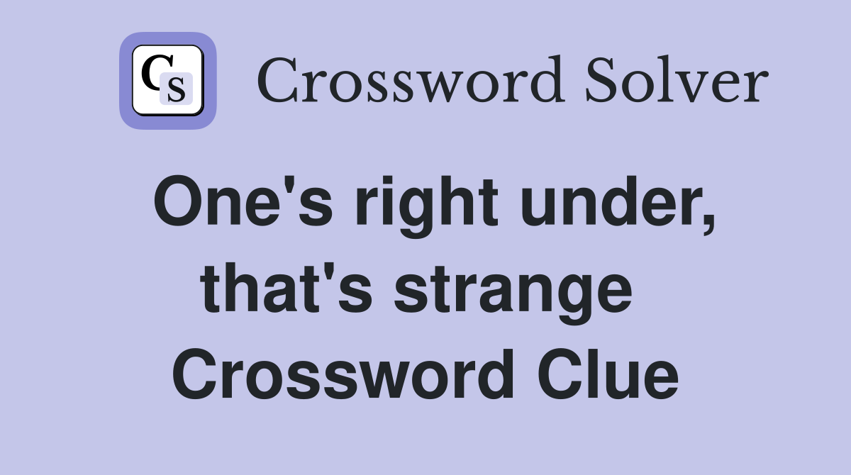 One's right under, that's strange  Crossword Clue