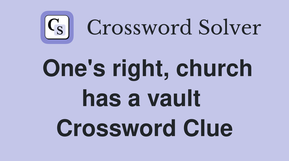 One's right, church has a vault  Crossword Clue
