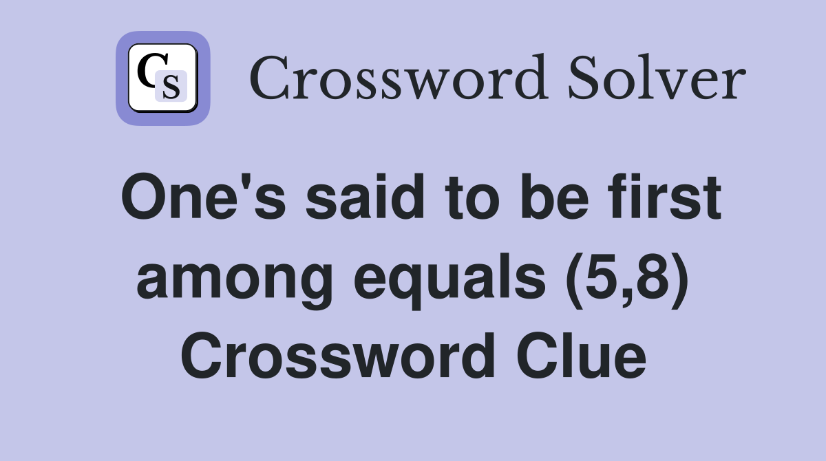 One's said to be first among equals (5,8) Crossword Clue