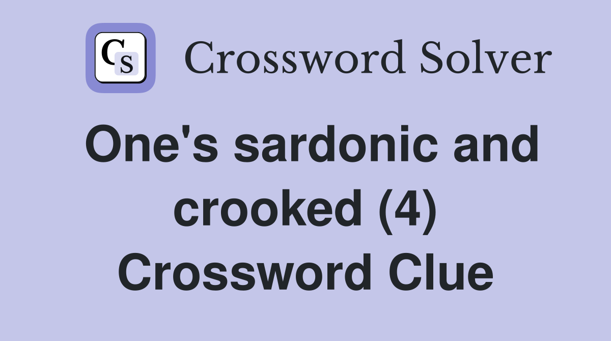 One's sardonic and crooked (4) Crossword Clue