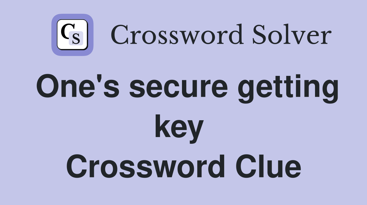 One's secure getting key  Crossword Clue