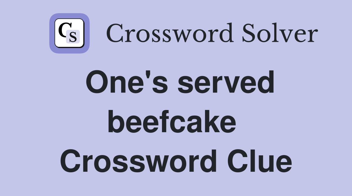 One's served beefcake  Crossword Clue