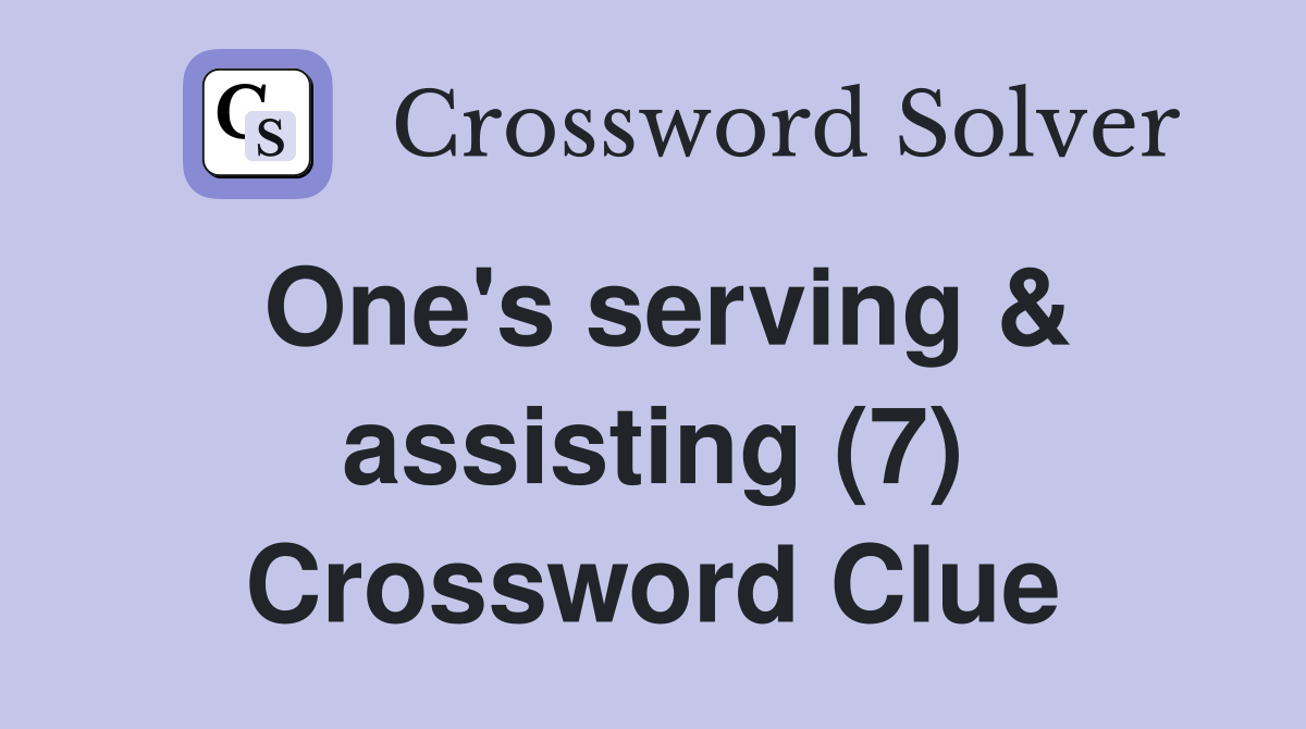 One's serving & assisting (7) Crossword Clue