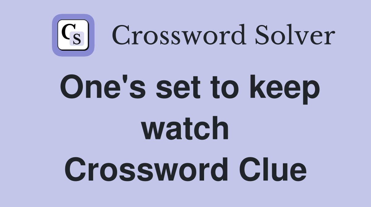 One's set to keep watch Crossword Clue