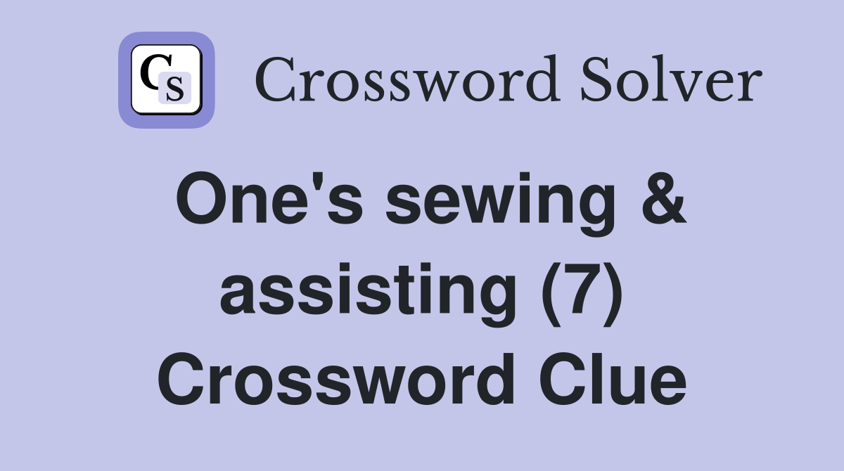 One's sewing & assisting (7) Crossword Clue
