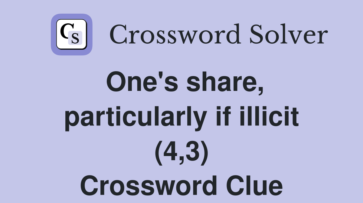 One's share, particularly if illicit (4,3) Crossword Clue