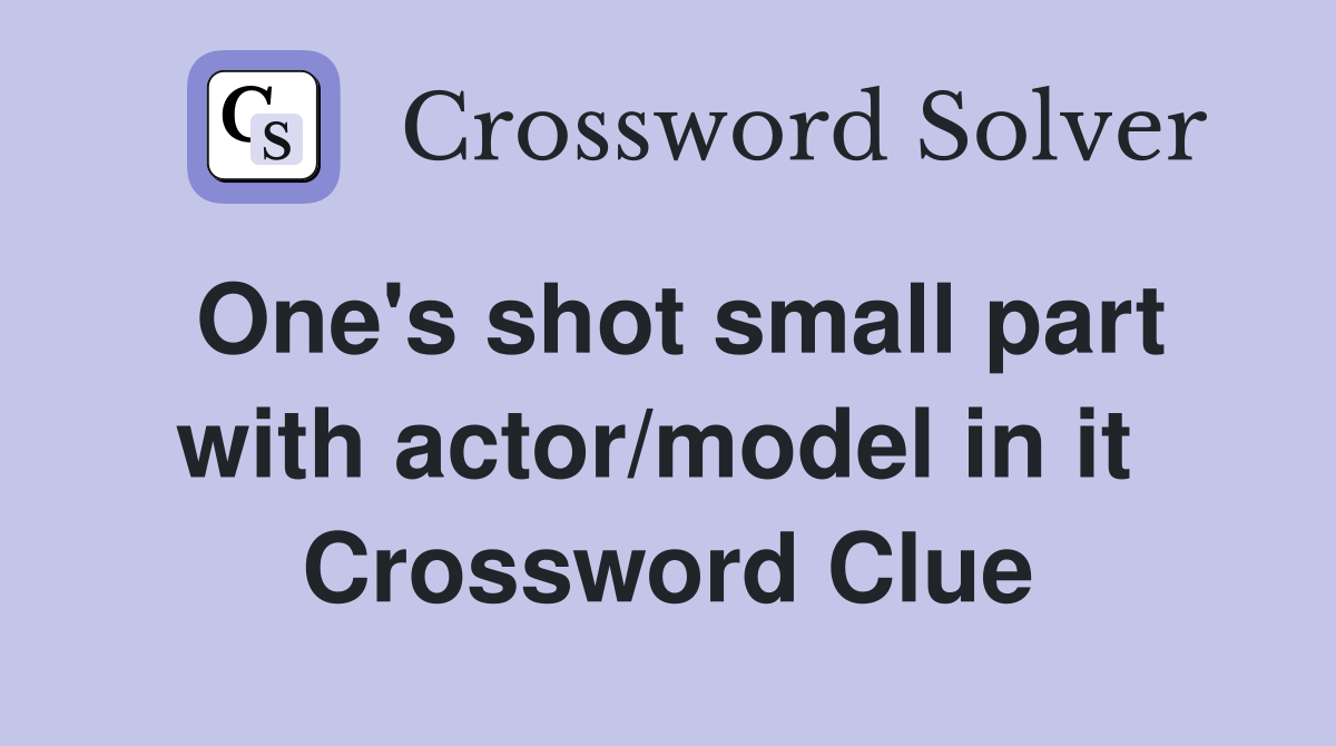 One's shot small part with actor/model in it  Crossword Clue