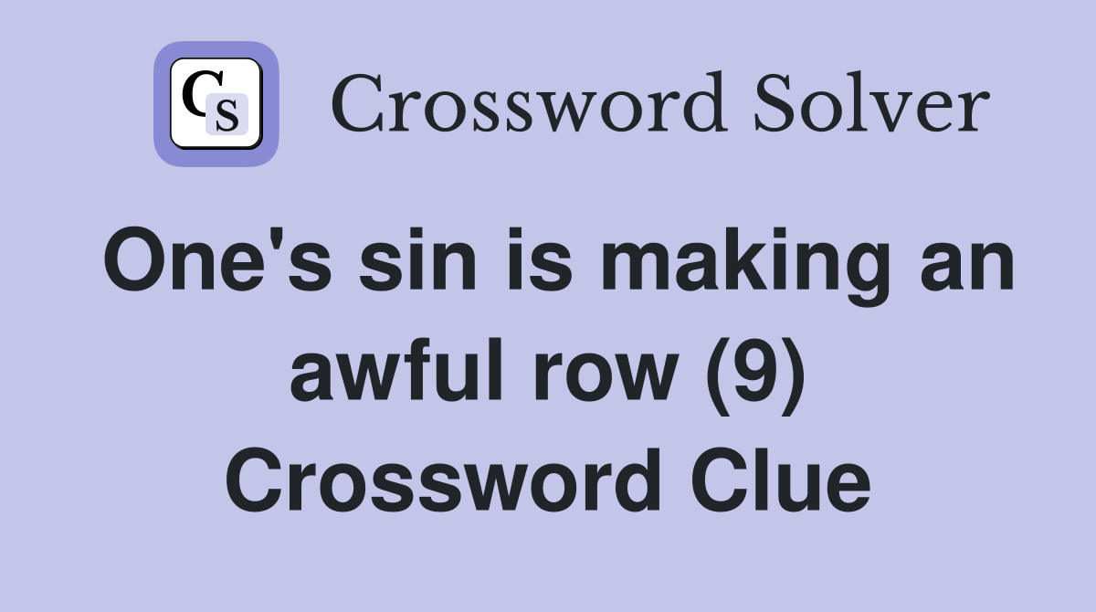 One's sin is making an awful row (9) Crossword Clue