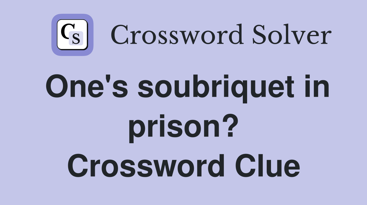 One's soubriquet in prison? Crossword Clue