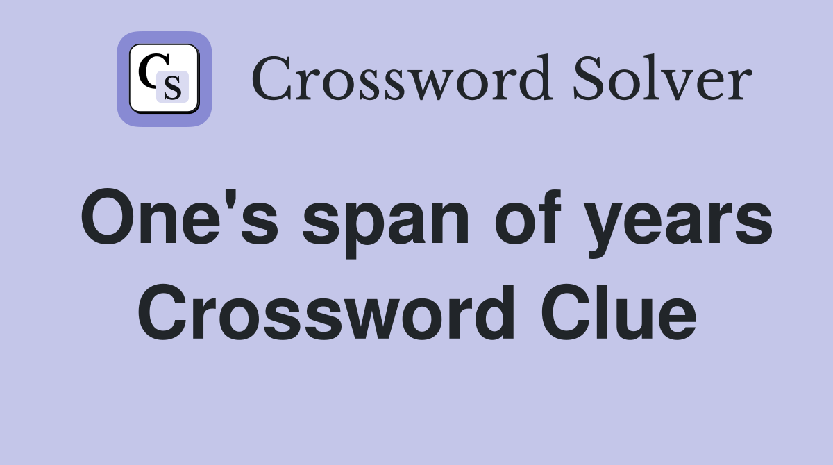 One's span of years Crossword Clue