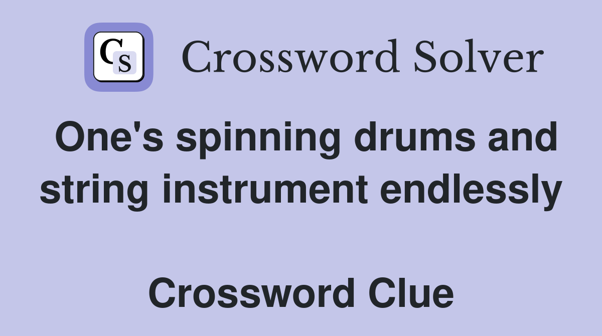 One's spinning drums and string instrument endlessly  Crossword Clue