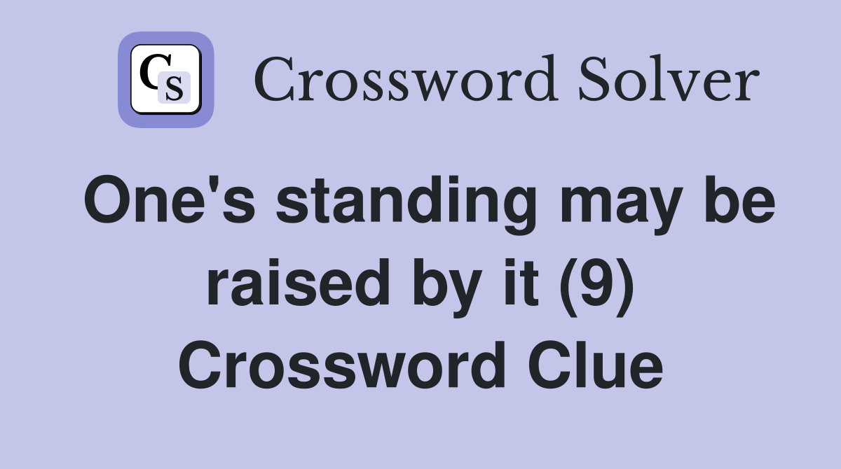 One's standing may be raised by it (9) Crossword Clue