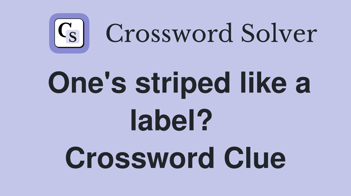 One's striped like a label?  Crossword Clue