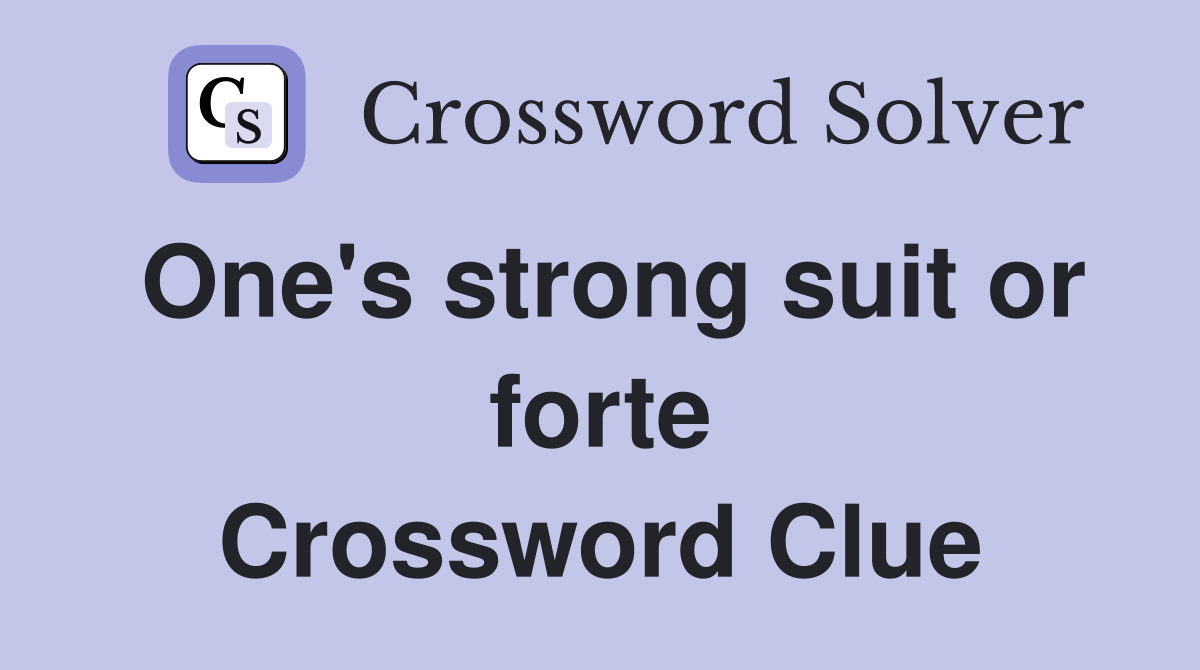 One's strong suit or forte Crossword Clue