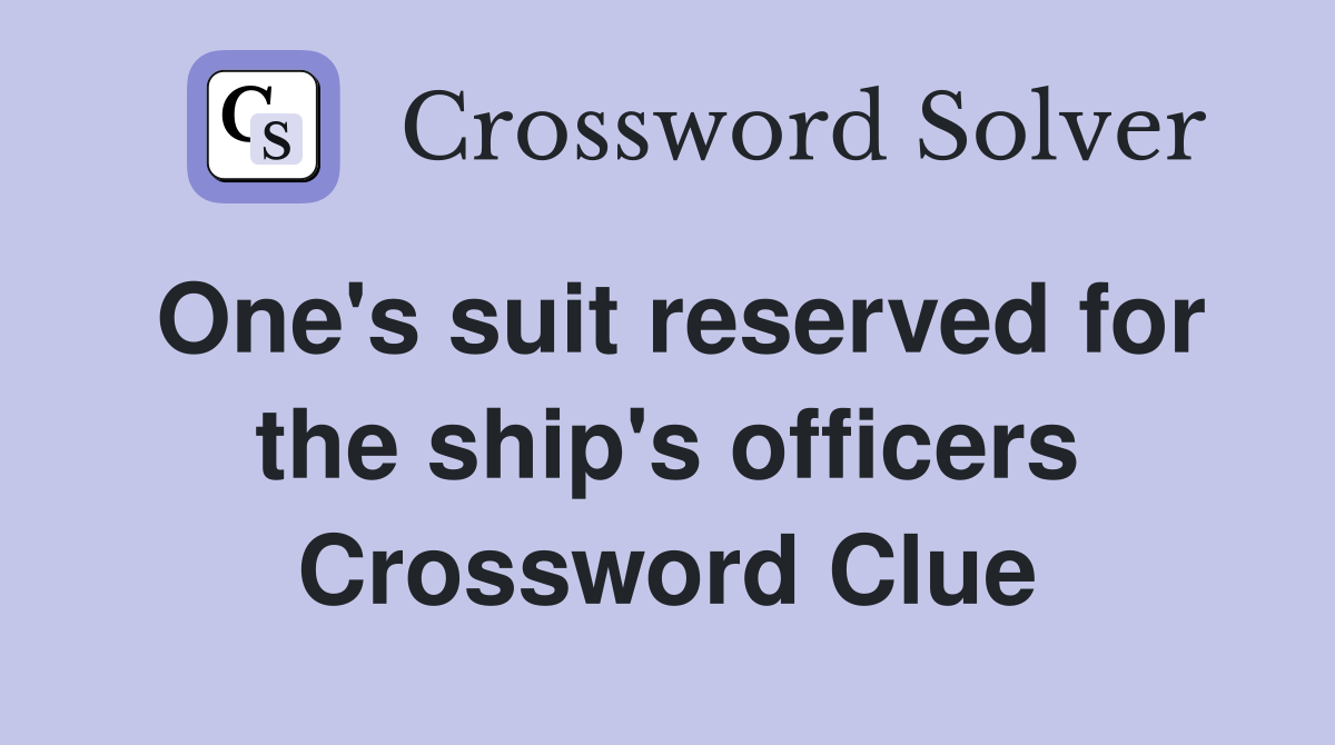 One's suit reserved for the ship's officers Crossword Clue