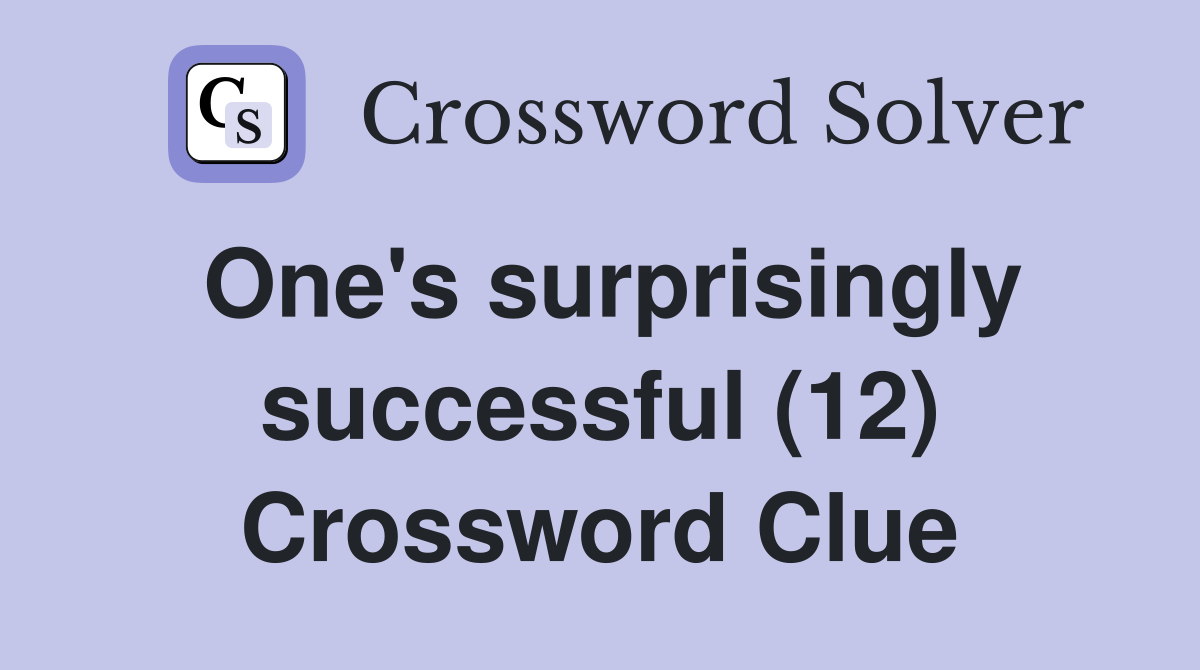 One's surprisingly successful (12) Crossword Clue