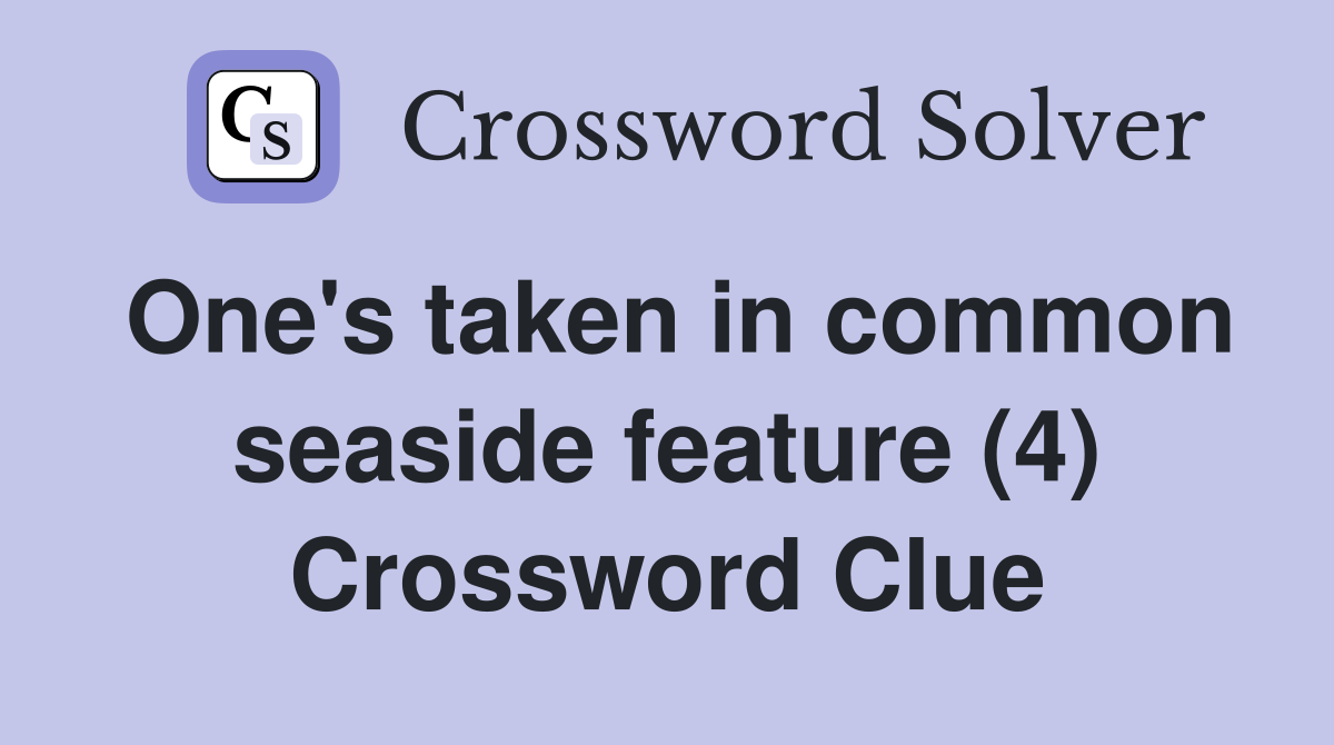 One's taken in common seaside feature (4) Crossword Clue