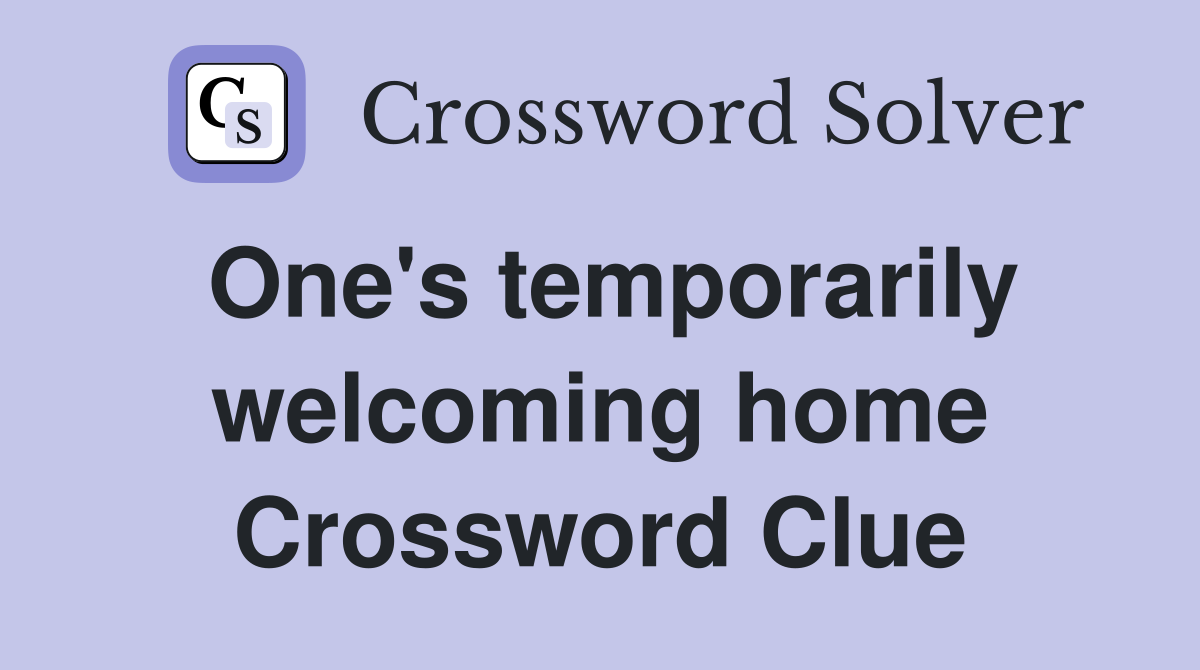 One's temporarily welcoming home Crossword Clue