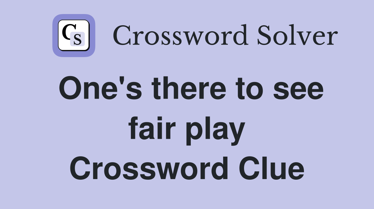 One's there to see fair play Crossword Clue
