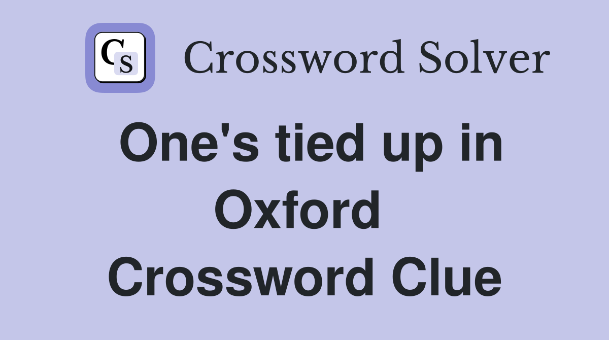 One's tied up in Oxford  Crossword Clue