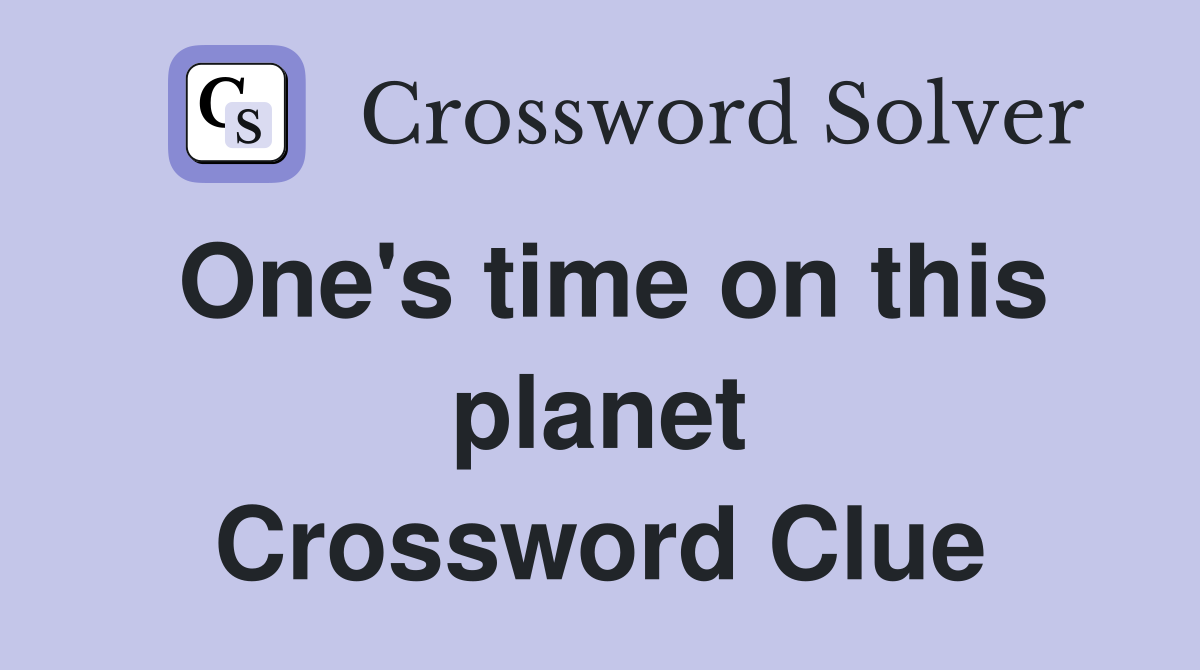 One's time on this planet Crossword Clue