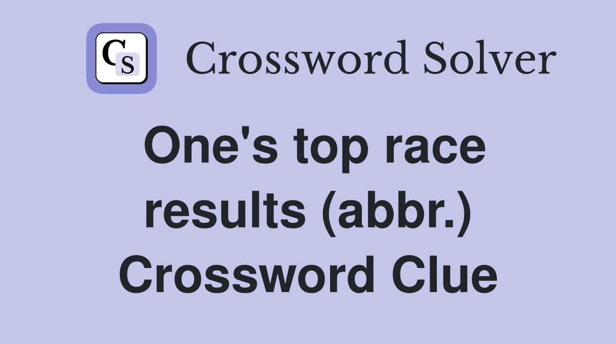 One's top race results (abbr.) Crossword Clue