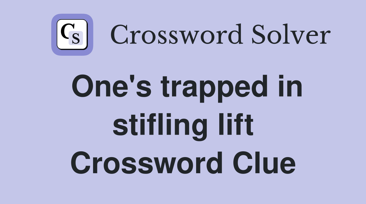One's trapped in stifling lift Crossword Clue