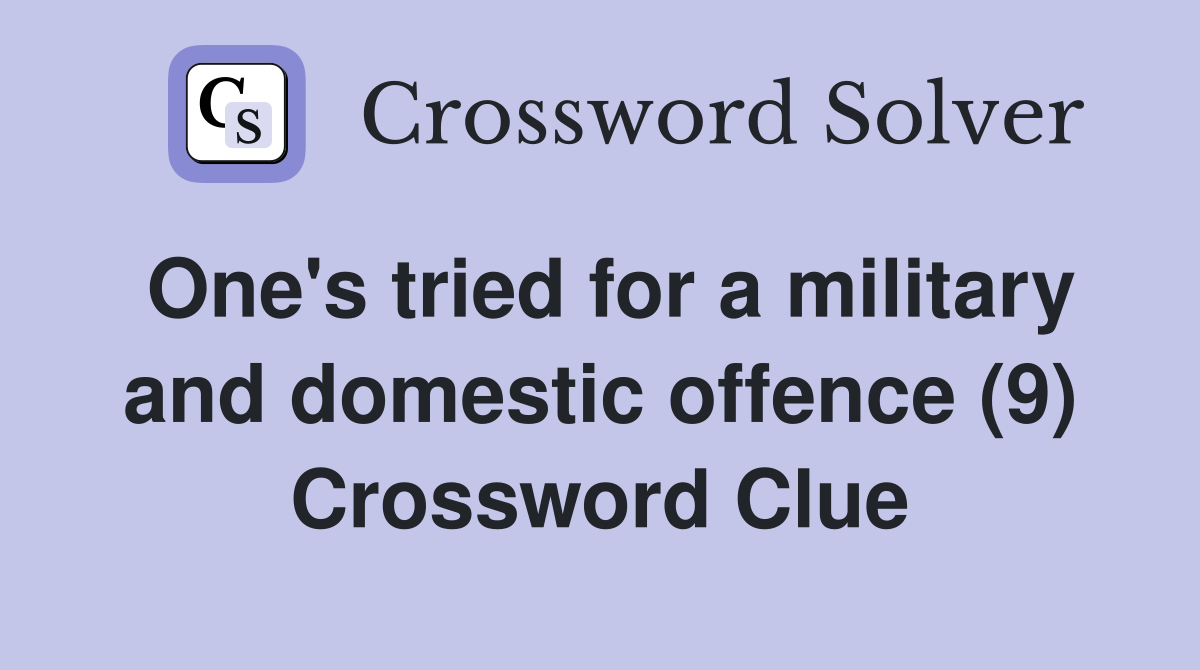 One's tried for a military and domestic offence (9) Crossword Clue