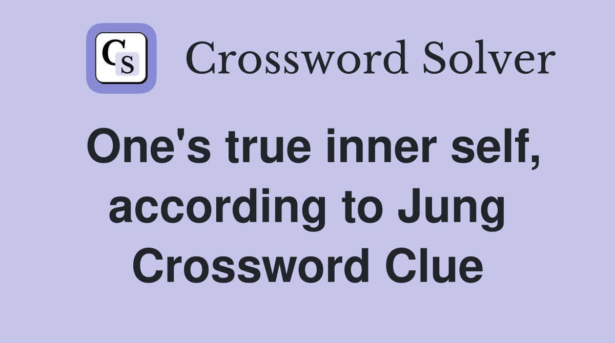 One's true inner self, according to Jung Crossword Clue