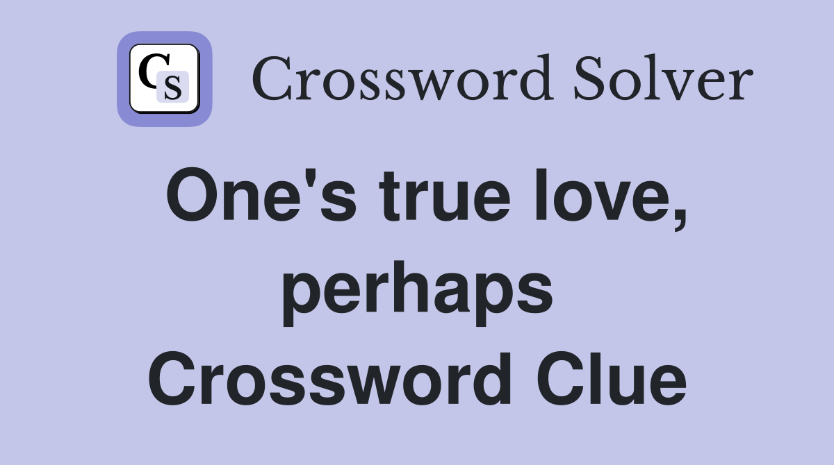 One's true love, perhaps Crossword Clue