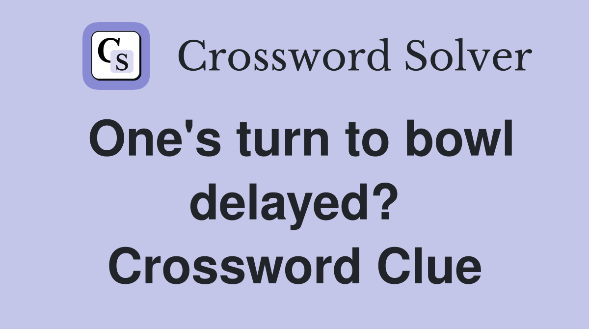One's turn to bowl delayed? Crossword Clue