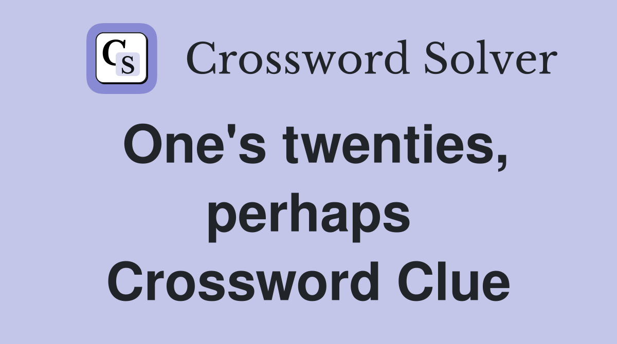 One's twenties, perhaps Crossword Clue