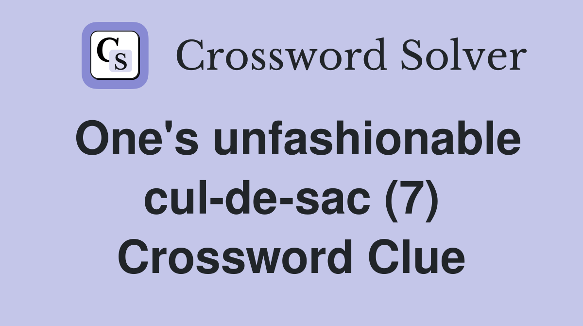 One's unfashionable cul-de-sac (7) Crossword Clue