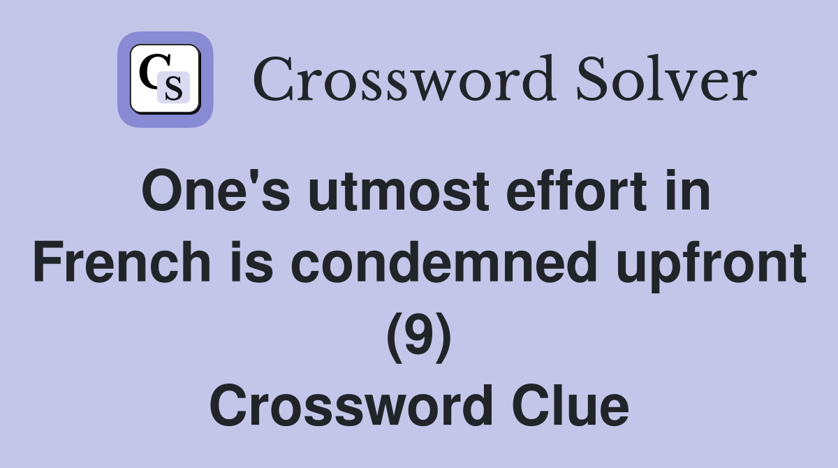 One's utmost effort in French is condemned upfront (9) Crossword Clue
