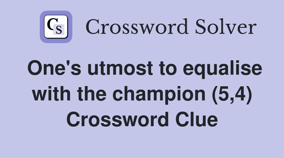 One's utmost to equalise with the champion (5,4) Crossword Clue