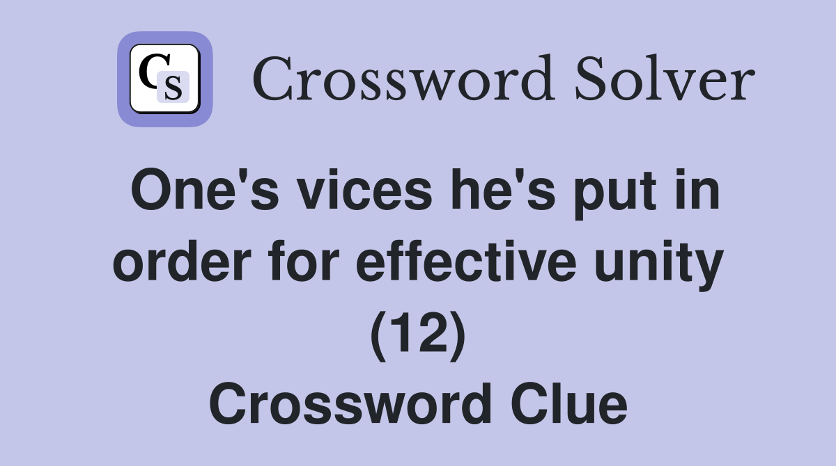 One's vices he's put in order for effective unity (12) Crossword Clue