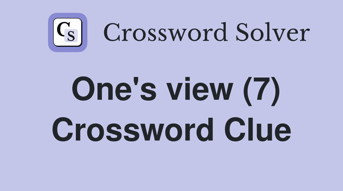 One's view (7) Crossword Clue