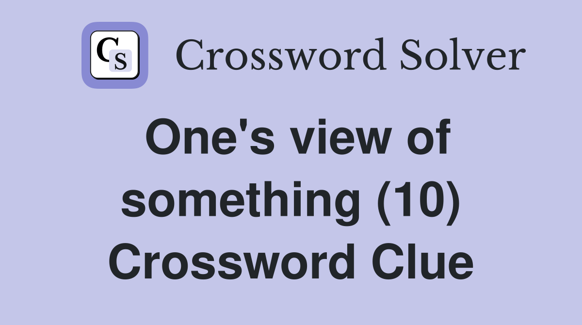 One's view of something (10) Crossword Clue