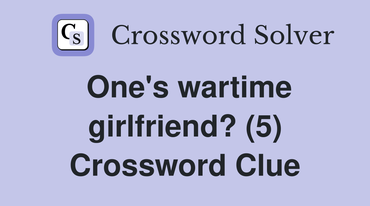 One's wartime girlfriend? (5) Crossword Clue