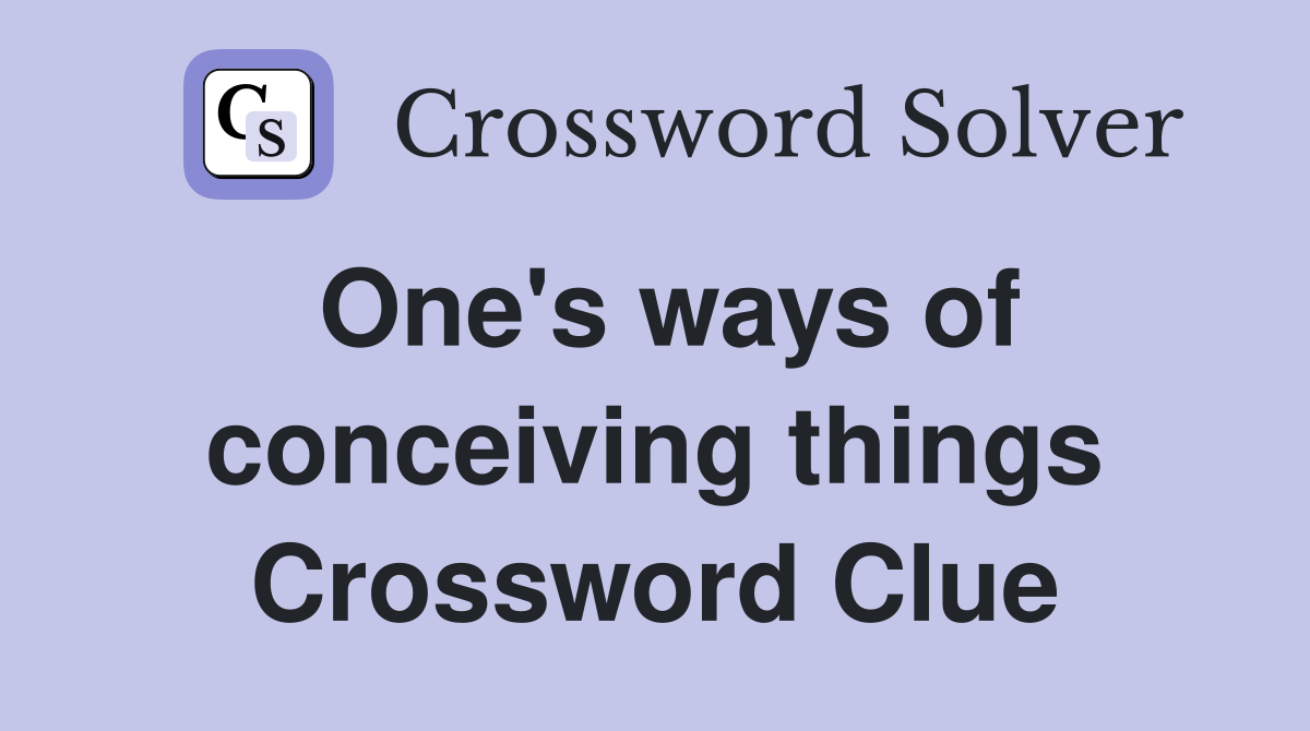 One's ways of conceiving things Crossword Clue