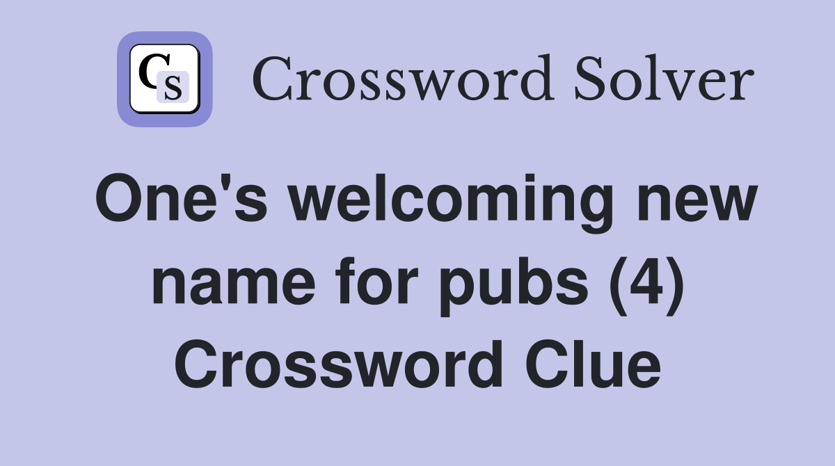 One's welcoming new name for pubs (4) Crossword Clue